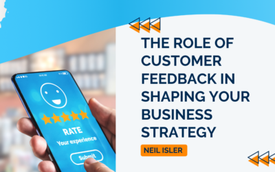The Role of Customer Feedback in Shaping Your Business Strategy