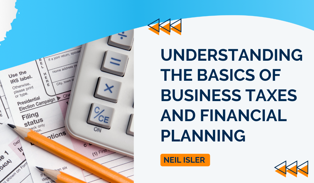 Understanding the Basics of Business Taxes and Financial Planning